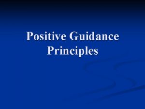 Positive Guidance Principles Positive guidance concept Provide drivers