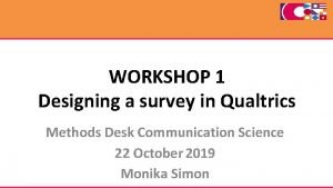 WORKSHOP 1 Designing a survey in Qualtrics Methods