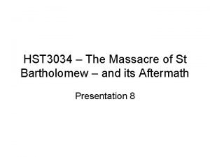 HST 3034 The Massacre of St Bartholomew and