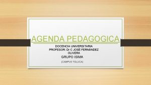 AGENDA PEDAGOGICA DOCENCIA UNIVERSITARIA PROFESOR Dr C JOS