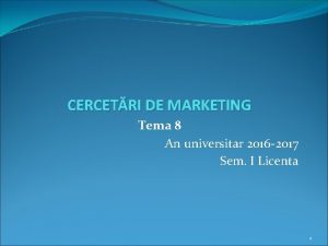 CERCETRI DE MARKETING Tema 8 An universitar 2016