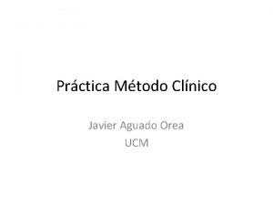 Prctica Mtodo Clnico Javier Aguado Orea UCM El