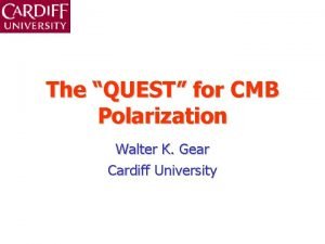 The QUEST for CMB Polarization Walter K Gear