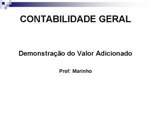 CONTABILIDADE GERAL Demonstrao do Valor Adicionado Prof Marinho