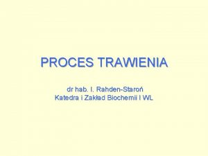 PROCES TRAWIENIA dr hab I RahdenStaro Katedra i