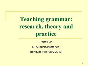 Teaching grammar research theory and practice Penny Ur