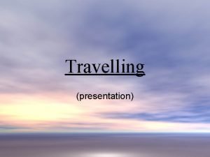 Presentation about travelling