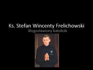 Ks Stefan Wincenty Frelichowski Bogosawiony katolicki Urodzony 22