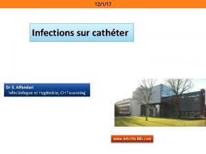 12117 Infections sur cathter Dr S Alfandari Infectiologue