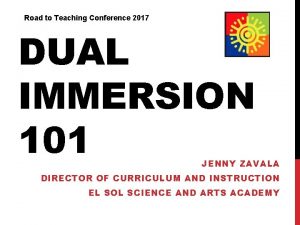 Road to Teaching Conference 2017 DUAL IMMERSION 101