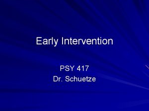 Early Intervention PSY 417 Dr Schuetze Definition System