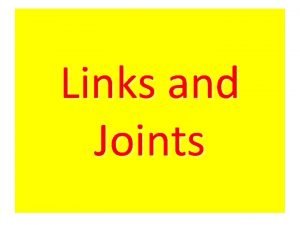 Links and Joints Links and Joints Links Joints