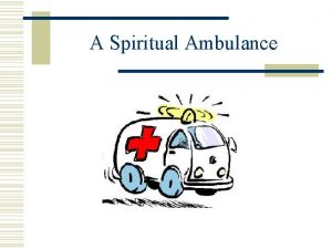 A Spiritual Ambulance In need of Ambulances The