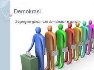 Demokrasi Gemiten gnmze demokrasinin geliimi Demokrasinin geliimi ilk