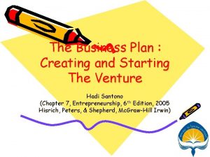 The Business Plan Creating and Starting The Venture