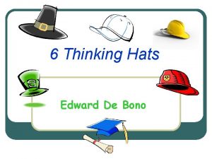 De bonos thinking hats De bonos thinking hats