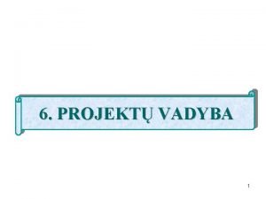 6 PROJEKT VADYBA 1 Kaip organizacijos nariai reaguoja