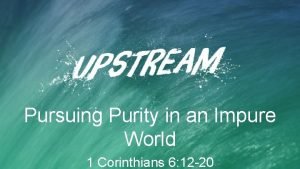 Pursuing Purity in an Impure World 1 Corinthians