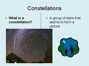 Constellations What is a constellation A group of