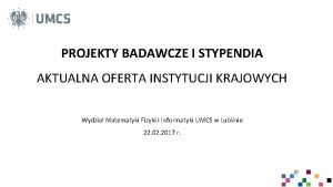 PROJEKTY BADAWCZE I STYPENDIA AKTUALNA OFERTA INSTYTUCJI KRAJOWYCH