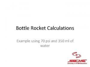 Bottle Rocket Calculations Example using 70 psi and