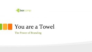 You are a Towel The Power of Branding