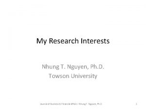 My Research Interests Nhung T Nguyen Ph D