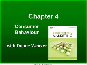 Chapter 4 Consumer Behaviour with Duane Weaver Copyright