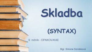 Skladba SYNTAX 9 ronk OPAKOVANIE Mgr Simona Gondekov