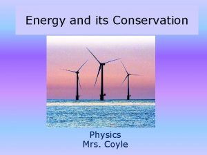 Energy and its Conservation Physics Mrs Coyle Part