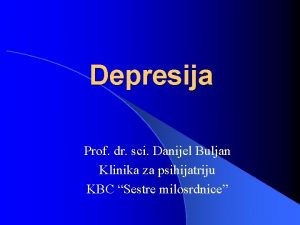 Depresija Prof dr sci Danijel Buljan Klinika za