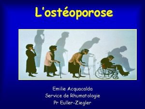 Lostoporose Emilie Acquacalda Service de Rhumatologie Pr EullerZiegler