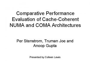 Comparative Performance Evaluation of CacheCoherent NUMA and COMA