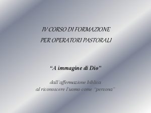 IV CORSO DI FORMAZIONE PER OPERATORI PASTORALI A