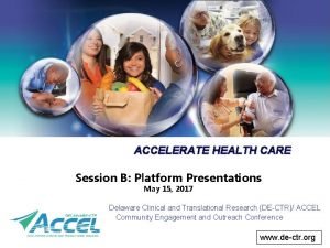 ACCELERATE HEALTH CARE Session B Platform Presentations May