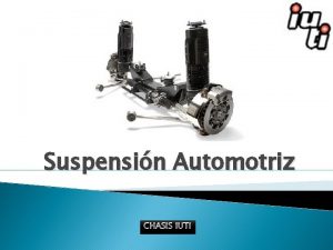 Suspensin Automotriz CHASIS IUTI Integrantes Yoel Tortolero Manuel