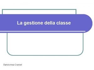 La gestione della classe Bartolomea Granieri Il gruppo