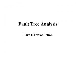 Fault Tree Analysis Part 1 Introduction General Description