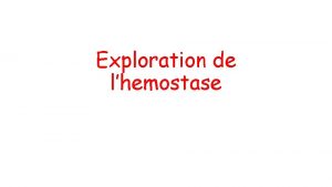 Exploration de lhemostase Exploration de lhemostase primaire A