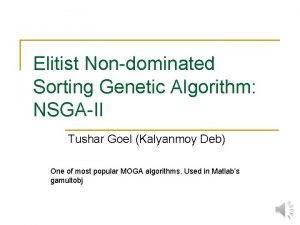 Elitist Nondominated Sorting Genetic Algorithm NSGAII Tushar Goel