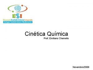 Cintica Qumica Prof Emiliano Chemello Novembro2008 Seja Bem