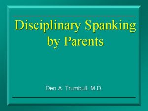 Disciplinary Spanking by Parents Den A Trumbull M