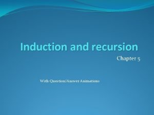 Induction and recursion Chapter 5 With QuestionAnswer Animations