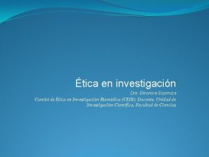 tica en investigacin Dra Eleonora Espinoza Comit de