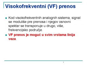 Visokofrekventni VF prenos n n Kod visokofrekventnih analognih