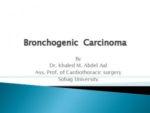 Bronchogenic Carcinoma By Dr Khaled M Abdel Aal