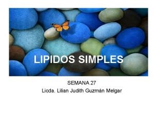 LIPIDOS SIMPLES SEMANA 27 Licda Lilian Judith Guzmn