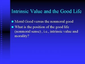 Intrinsic Value and the Good Life Moral Good