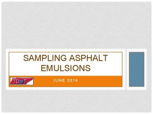 SAMPLING ASPHALT EMULSIONS JUNE 2014 TDOT REQUIRES EMULSION