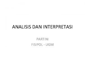 ANALISIS DAN INTERPRETASI PARTINI FISIPOL UGM ANALISIS DATA